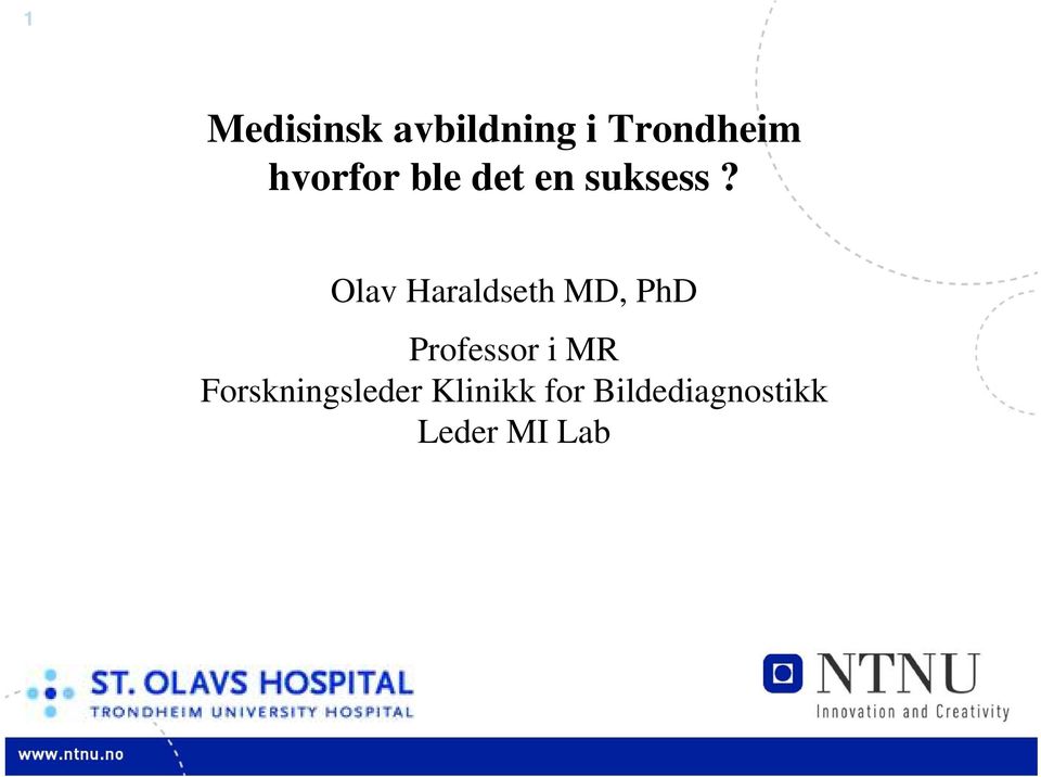 Olav Haraldseth MD, PhD Professor i MR
