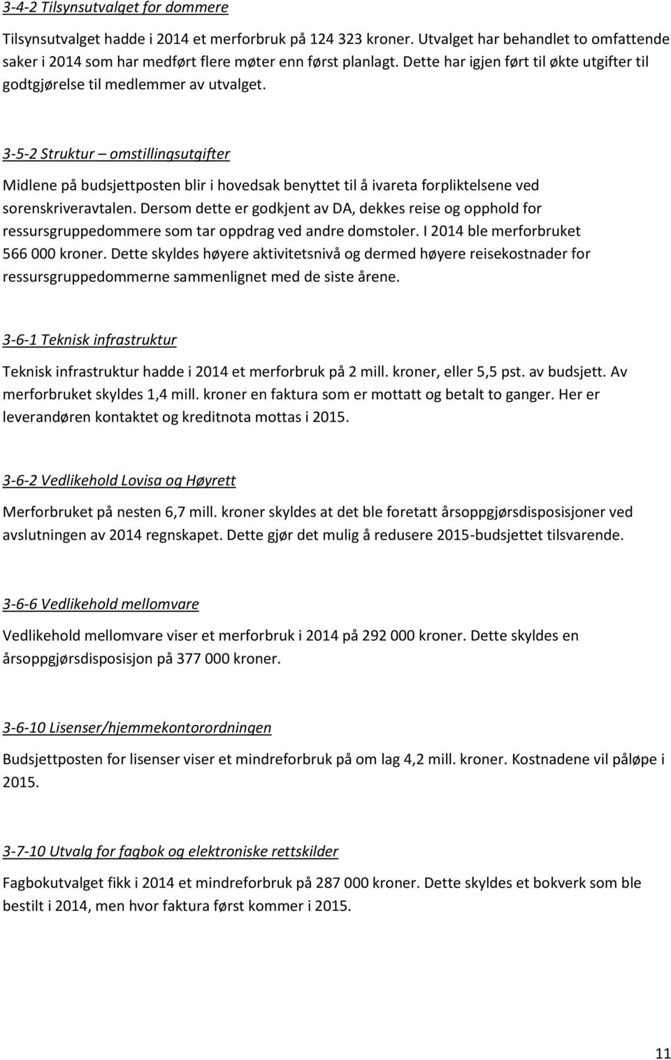 3-5-2 Struktur omstillingsutgifter Midlene på budsjettposten blir i hovedsak benyttet til å ivareta forpliktelsene ved sorenskriveravtalen.