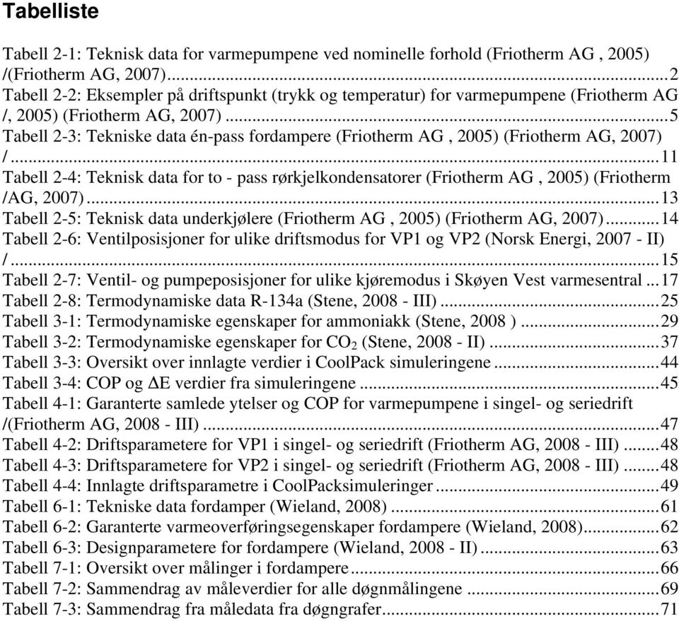 .. 5 Tabell 2-3: Tekniske data én-pass fordampere (Friotherm AG, 2005) (Friotherm AG, 2007) /.