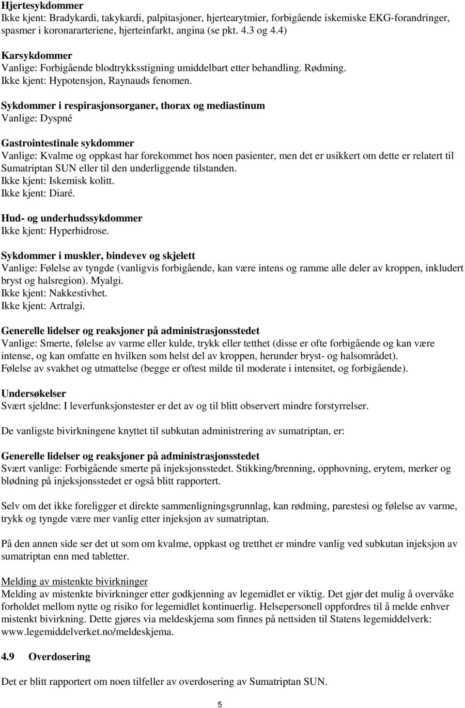 Sykdommer i respirasjonsorganer, thorax og mediastinum Vanlige: Dyspné Gastrointestinale sykdommer Vanlige: Kvalme og oppkast har forekommet hos noen pasienter, men det er usikkert om dette er