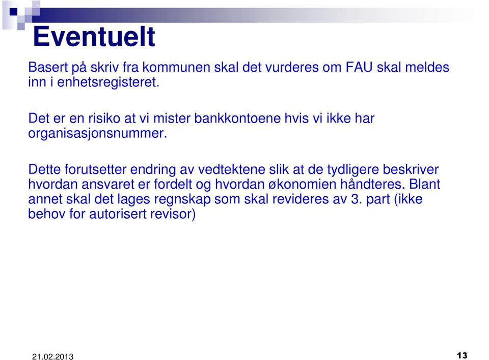 Dette forutsetter endring av vedtektene slik at de tydligere beskriver hvordan ansvaret er fordelt og