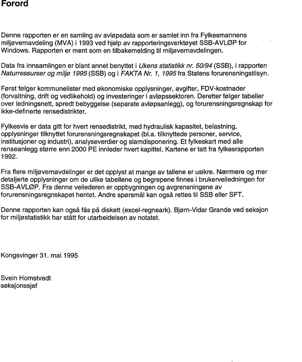 50/94 (SSB), i rapporten Naturressurser og miljø 1995 (SSB) og i FAKTA Nr. 1, 1995 fra Statens forurensningstilsyn.