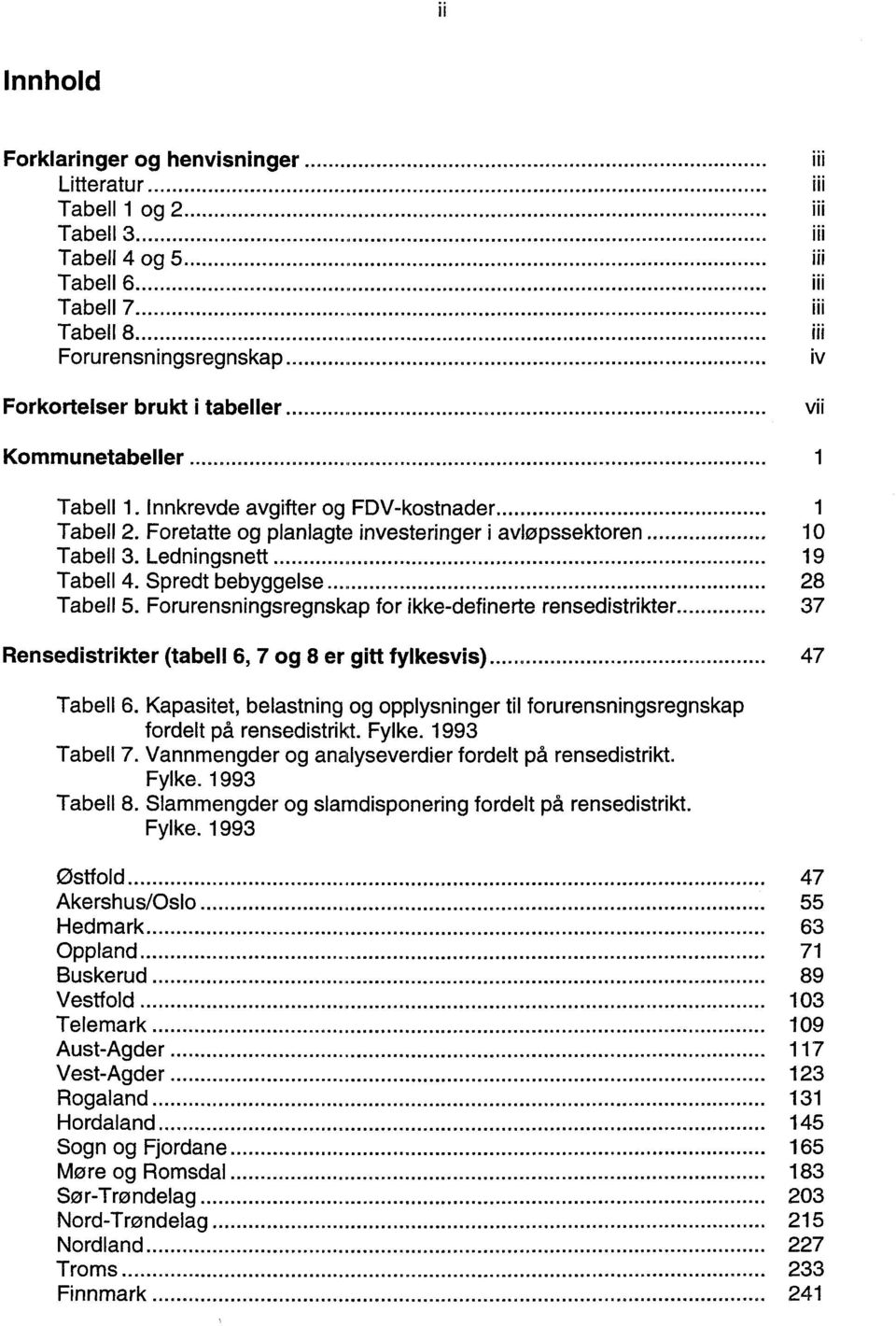 Forurensningsregnskap for ikke-definerte rensedistrikter 37 Rensedistrikter (tabell 6, 7 og 8 er gitt fylkesvis) 47 Tabell 6.