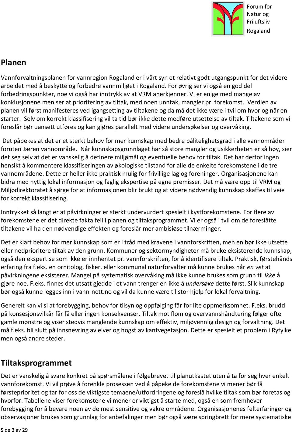 Vi er enige med mange av konklusjonene men ser at prioritering av tiltak, med noen unntak, mangler pr. forekomst.