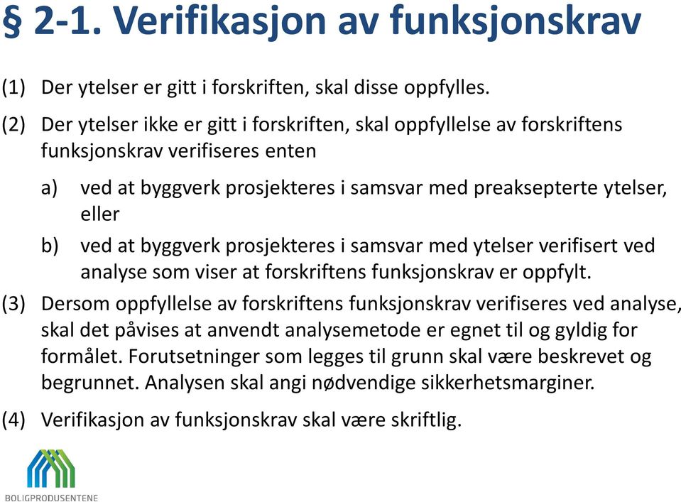 b) ved at byggverk prosjekteres i samsvar med ytelser verifisert ved analyse som viser at forskriftens funksjonskrav er oppfylt.