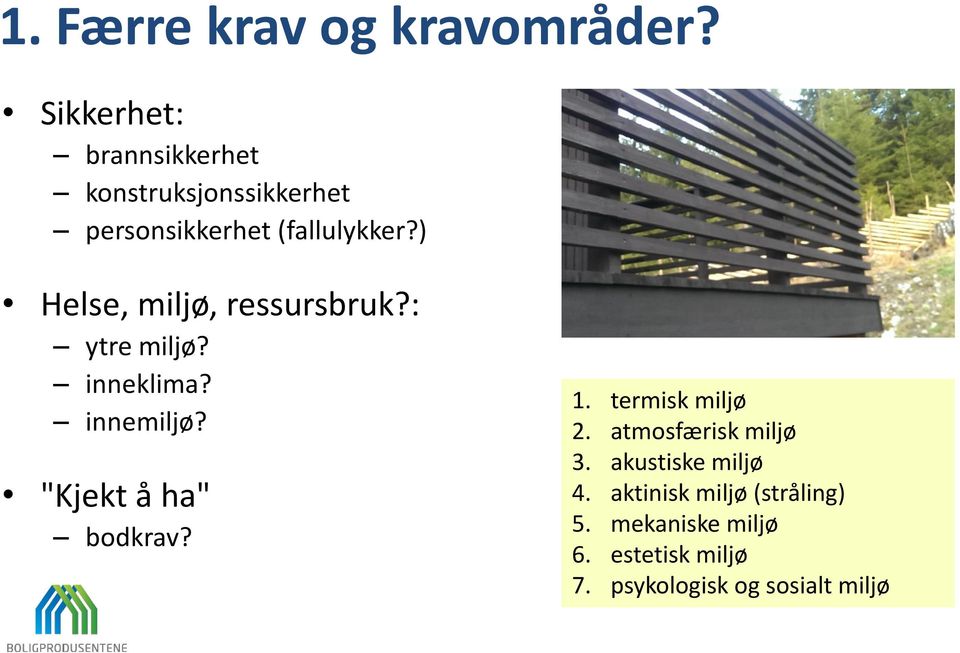 ) Helse, miljø, ressursbruk?: ytre miljø? inneklima? innemiljø? "Kjekt å ha" bodkrav?