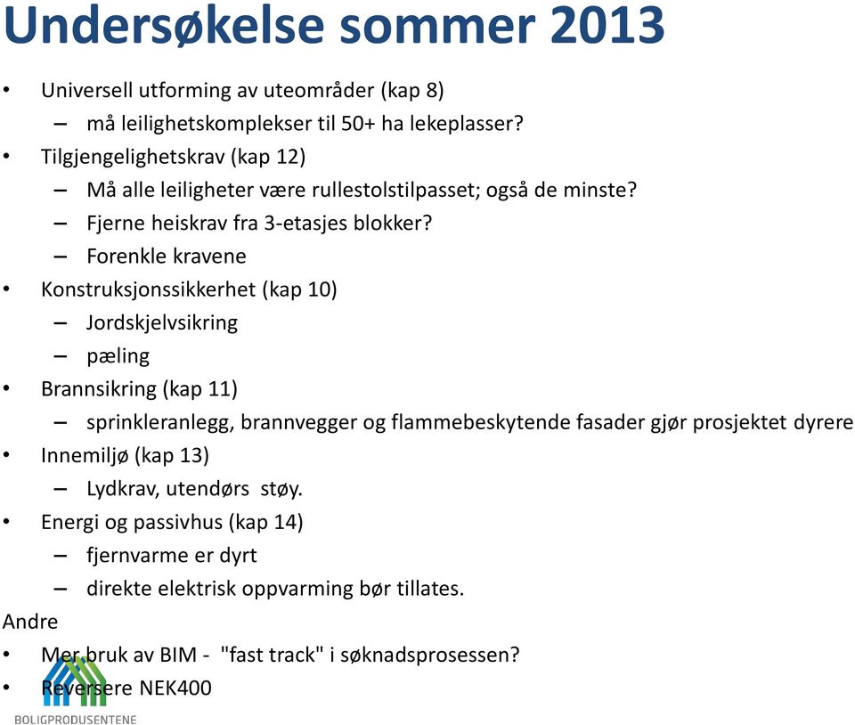 Forenkle kravene Konstruksjonssikkerhet (kap 10) Jordskjelvsikring pæling Brannsikring (kap 11) sprinkleranlegg, brannvegger og flammebeskytende fasader gjør