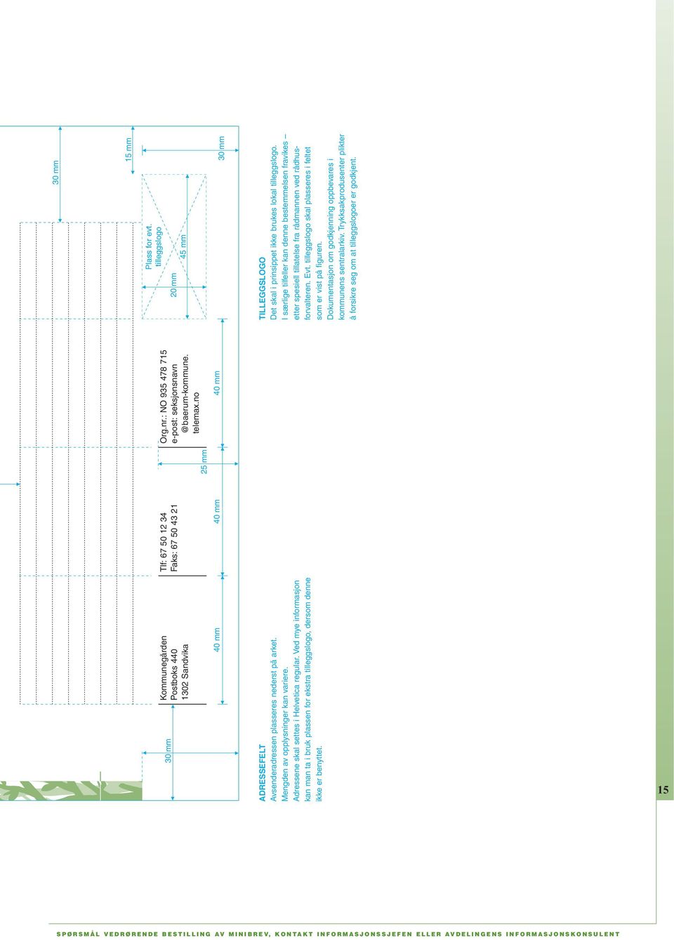 Adressene skal settes i Helvetica regular. Ved mye informasjon kan man ta i bruk plassen for ekstra tilleggslogo, dersom denne ikke er benyttet.