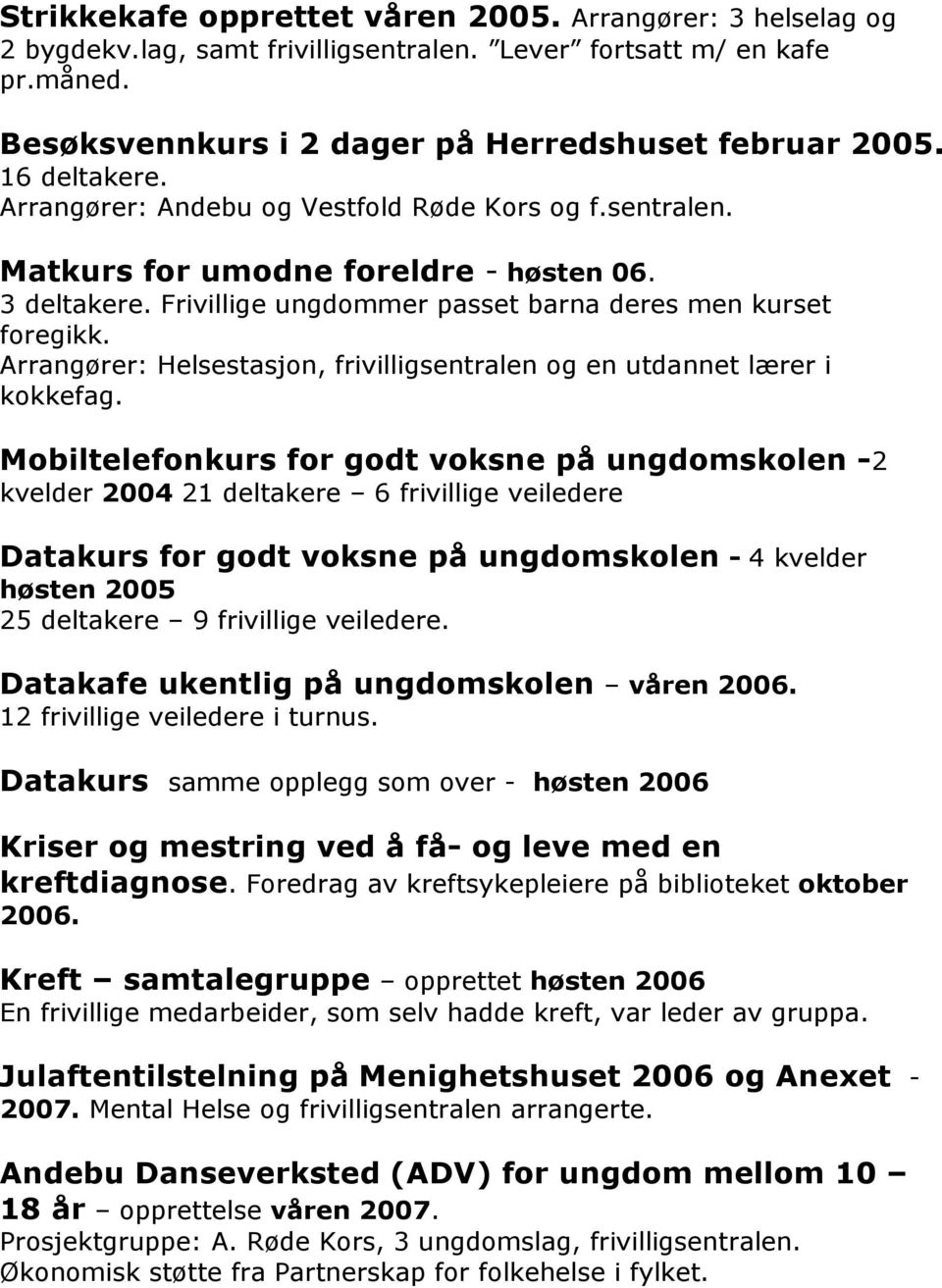 Arrangører: Helsestasjon, frivilligsentralen og en utdannet lærer i kokkefag.