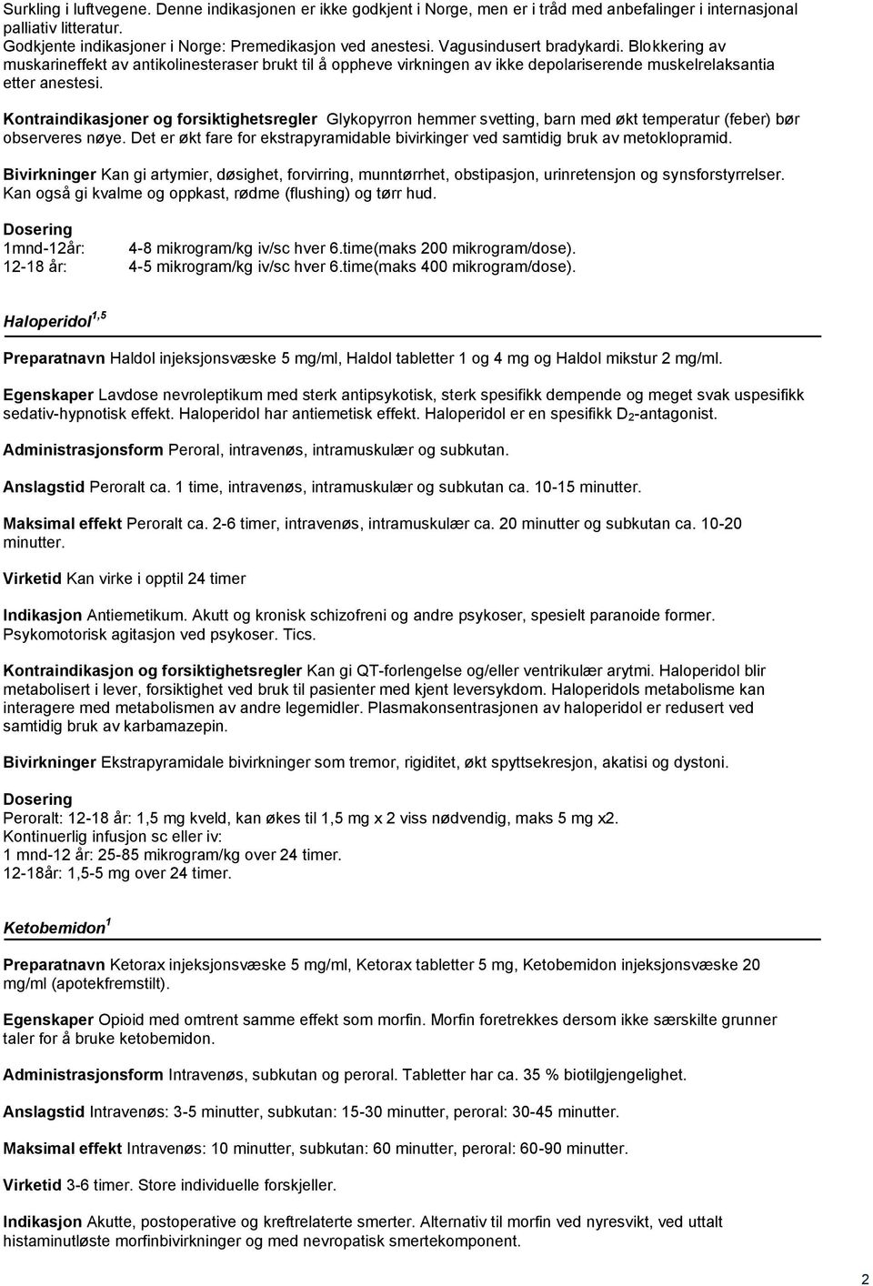 Kontraindikasjoner og forsiktighetsregler Glykopyrron hemmer svetting, barn med økt temperatur (feber) bør observeres nøye.