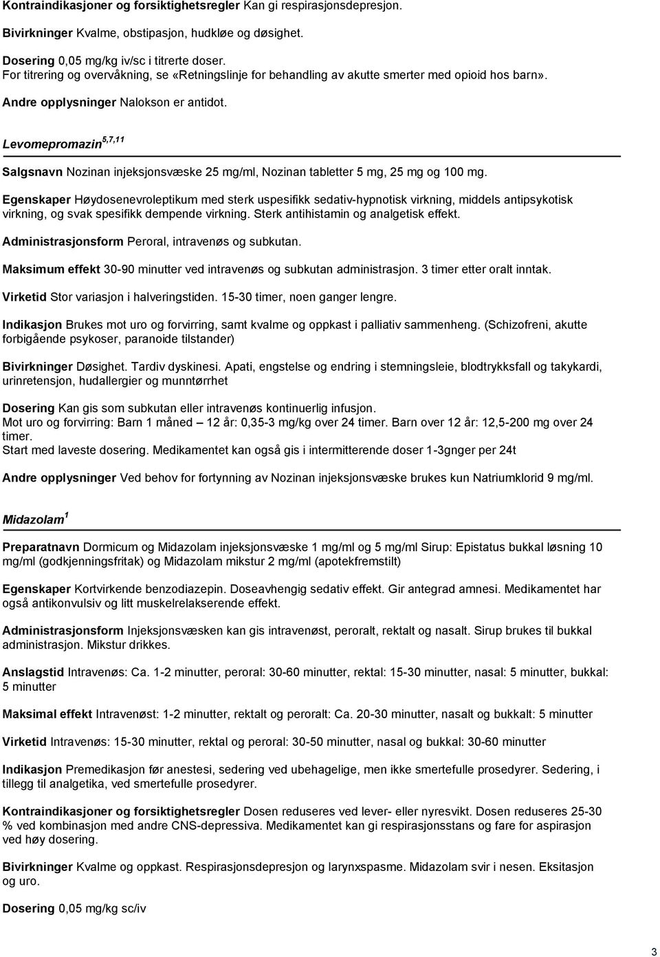 Levomepromazin 5,7,11 Salgsnavn Nozinan injeksjonsvæske 25 mg/ml, Nozinan tabletter 5 mg, 25 mg og 100 mg.