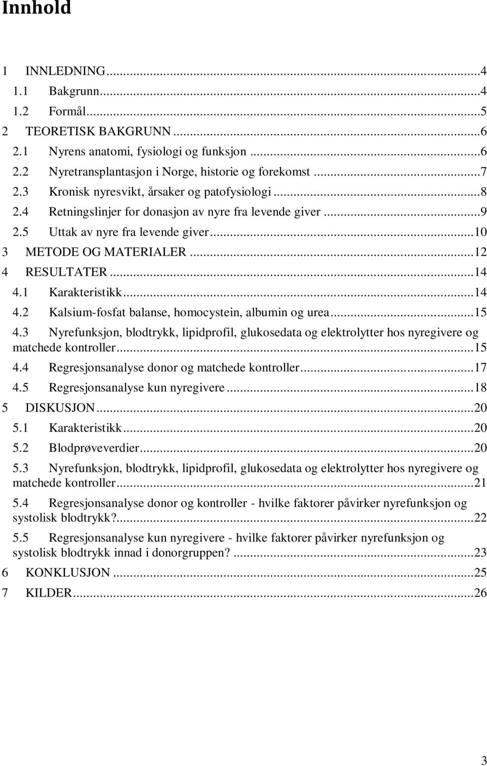 .. 14 4.1 Karakteristikk... 14 4.2 Kalsium-fosfat balanse, homocystein, albumin og urea... 15 4.