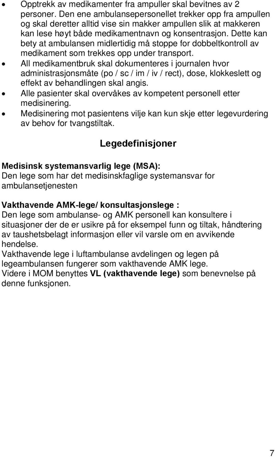 Dette kan bety at ambulansen midlertidig må stoppe for dobbeltkontroll av medikament som trekkes opp under transport.