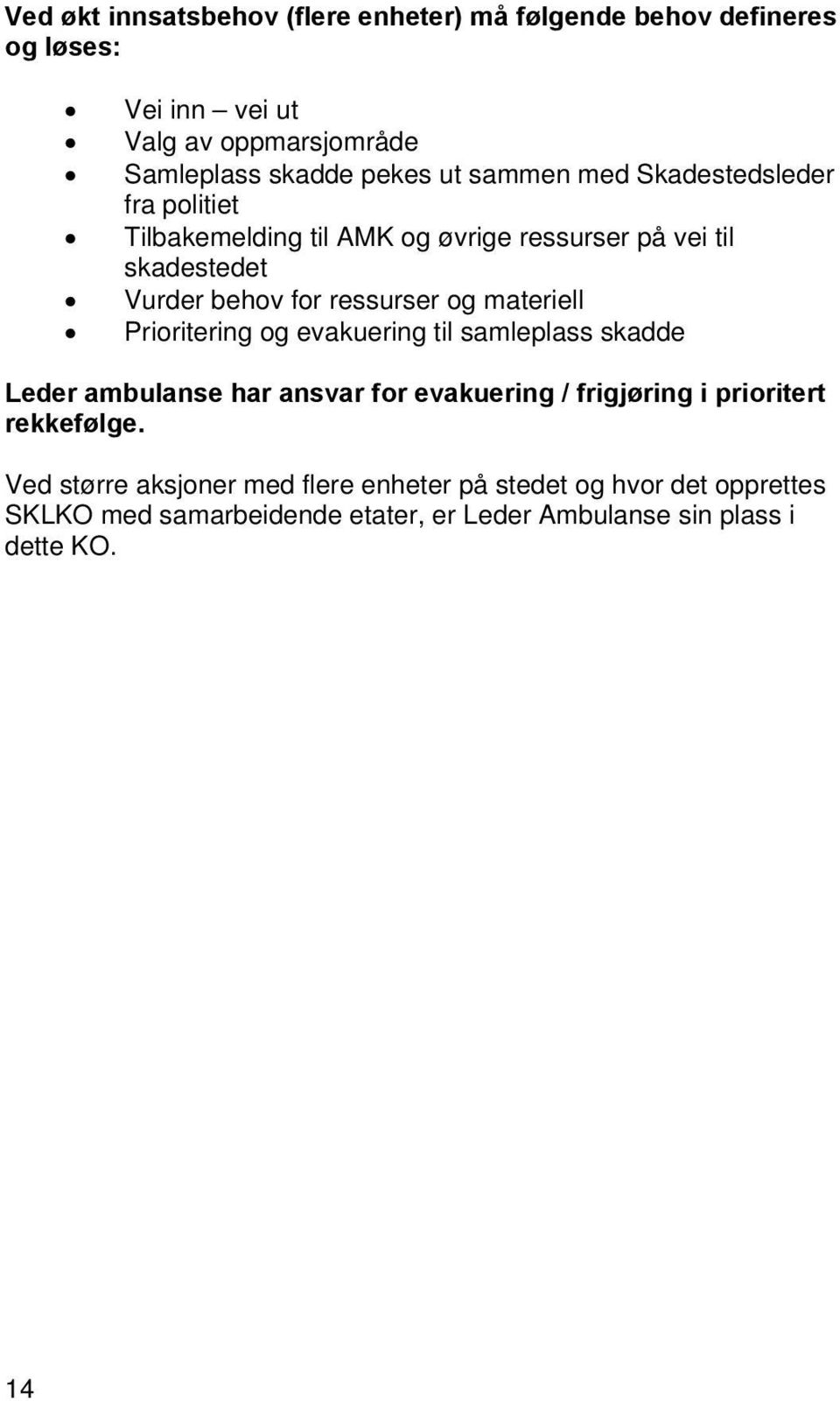 materiell Prioritering og evakuering til samleplass skadde Leder ambulanse har ansvar for evakuering / frigjøring i prioritert rekkefølge.