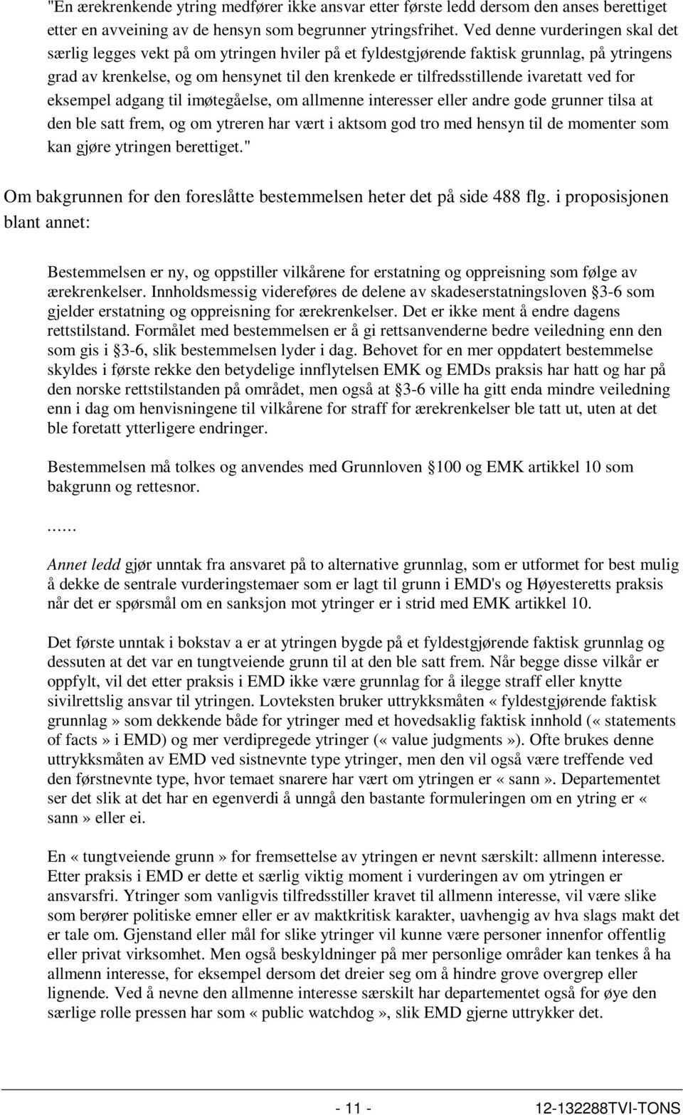 ivaretatt ved for eksempel adgang til imøtegåelse, om allmenne interesser eller andre gode grunner tilsa at den ble satt frem, og om ytreren har vært i aktsom god tro med hensyn til de momenter som