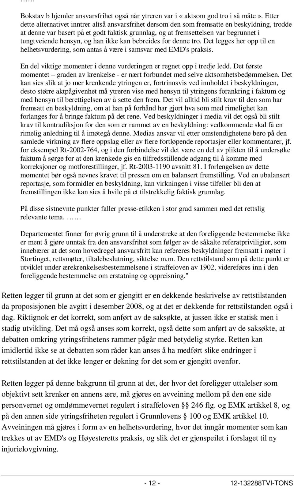 hensyn, og han ikke kan bebreides for denne tro. Det legges her opp til en helhetsvurdering, som antas å være i samsvar med EMD's praksis.