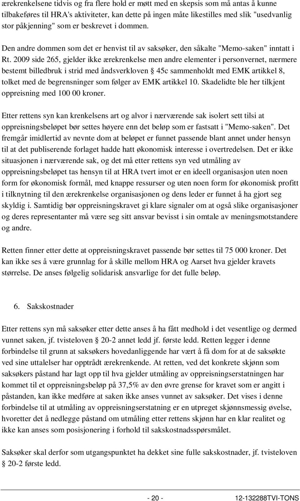 2009 side 265, gjelder ikke ærekrenkelse men andre elementer i personvernet, nærmere bestemt billedbruk i strid med åndsverkloven 45c sammenholdt med EMK artikkel 8, tolket med de begrensninger som