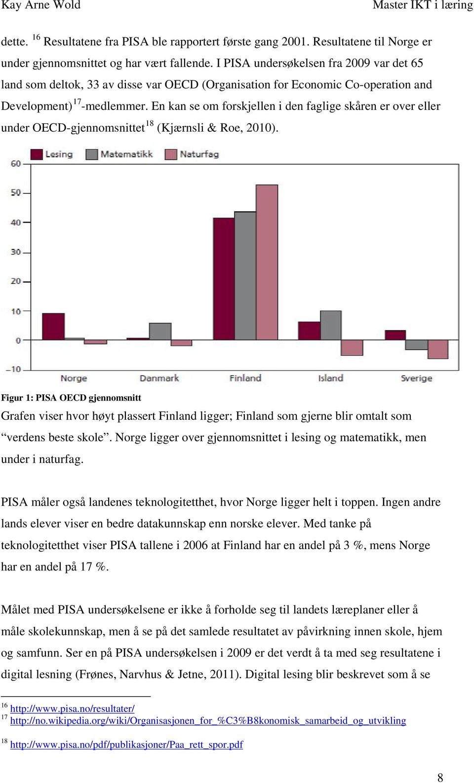 En kan se om forskjellen i den faglige skåren er over eller under OECD-gjennomsnittet 18 (Kjærnsli & Roe, 2010).