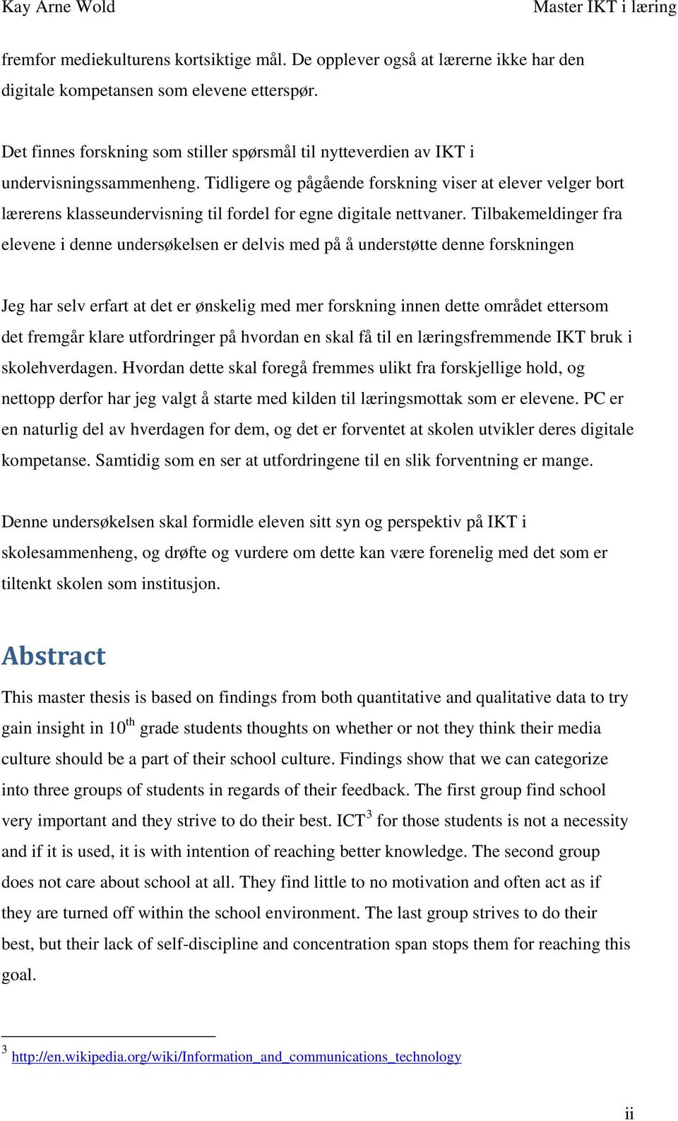 Tidligere og pågående forskning viser at elever velger bort lærerens klasseundervisning til fordel for egne digitale nettvaner.