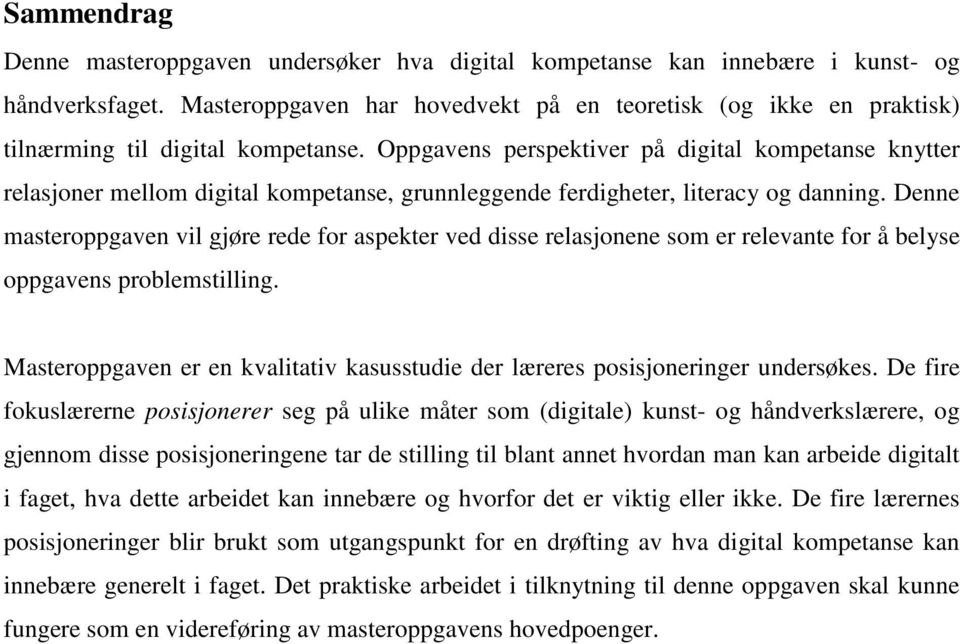 Oppgavens perspektiver på digital kompetanse knytter relasjoner mellom digital kompetanse, grunnleggende ferdigheter, literacy og danning.