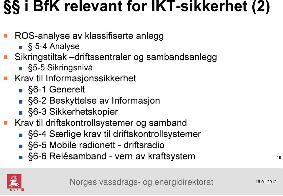 Beskyttelse av Informasjon 6-3 Sikkerhetskopier Krav til driftskontrollsystemer og samband 6-4 Særlige