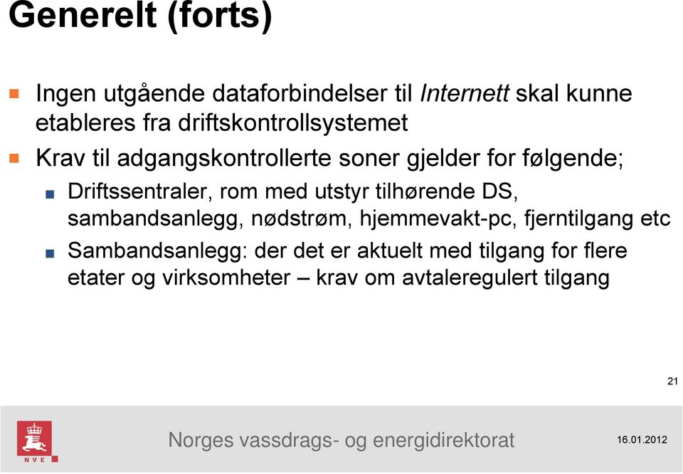 rom med utstyr tilhørende DS, sambandsanlegg, nødstrøm, hjemmevakt-pc, fjerntilgang etc