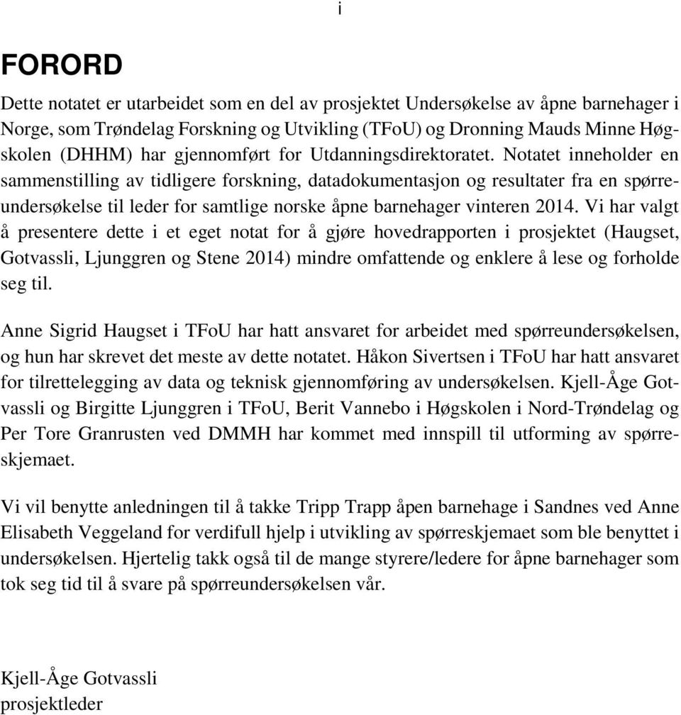 Notatet inneholder en sammenstilling av tidligere forskning, datadokumentasjon og resultater fra en spørreundersøkelse til leder for samtlige norske åpne barnehager vinteren 2014.