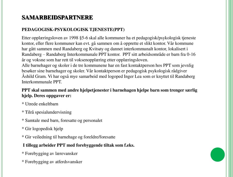 PPT sitt arbeidsområde er barn fra 0-16 år og voksne som har rett til voksenopplæring etter opplæringsloven.