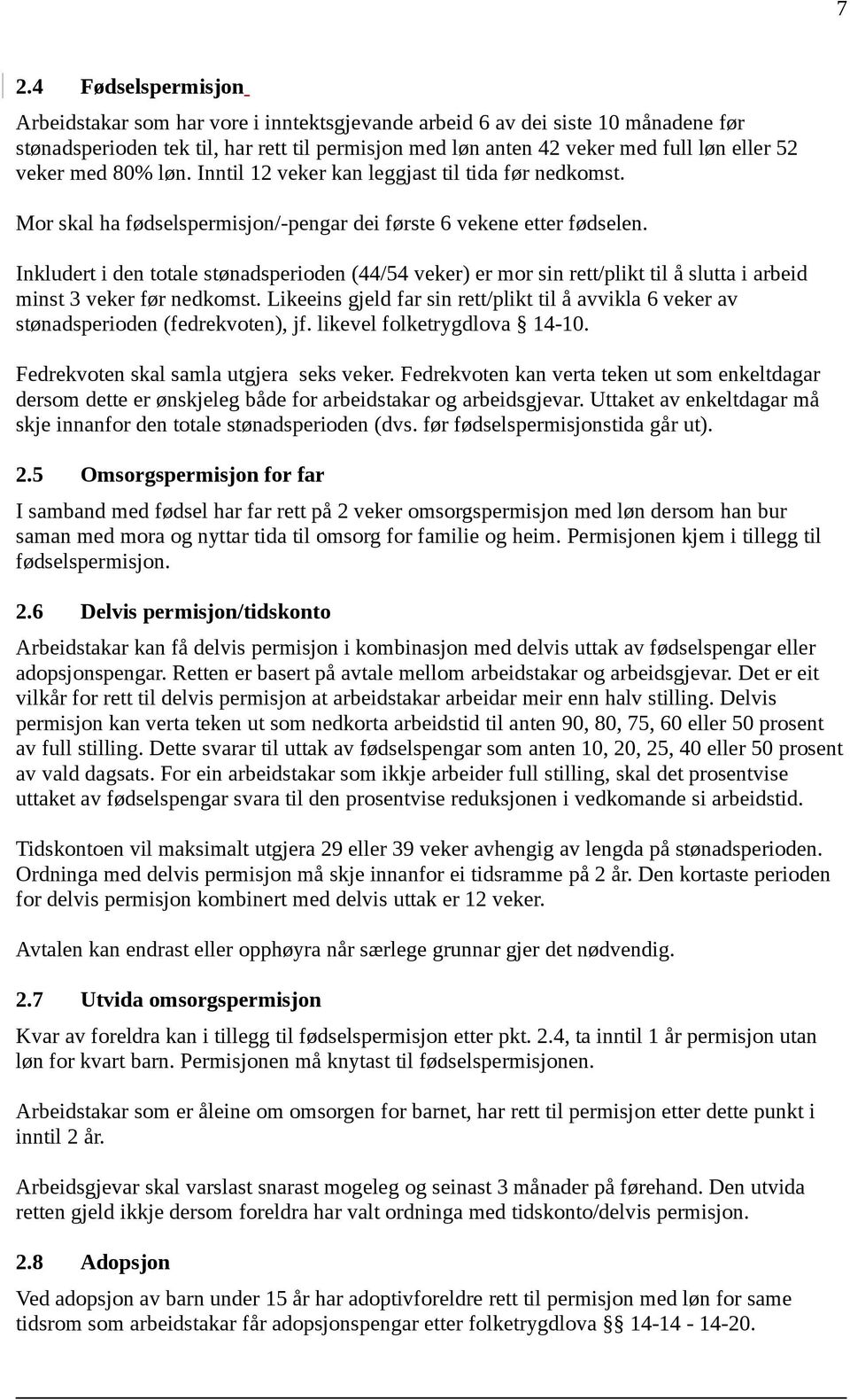 Inkludert i den totale stønadsperioden (44/54 veker) er mor sin rett/plikt til å slutta i arbeid minst 3 veker før nedkomst.