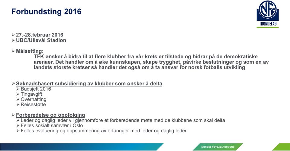 Det handler om å øke kunnskapen, skape trygghet, påvirke beslutninger og som en av landets største kretser så handler det også om å ta ansvar for norsk fotballs