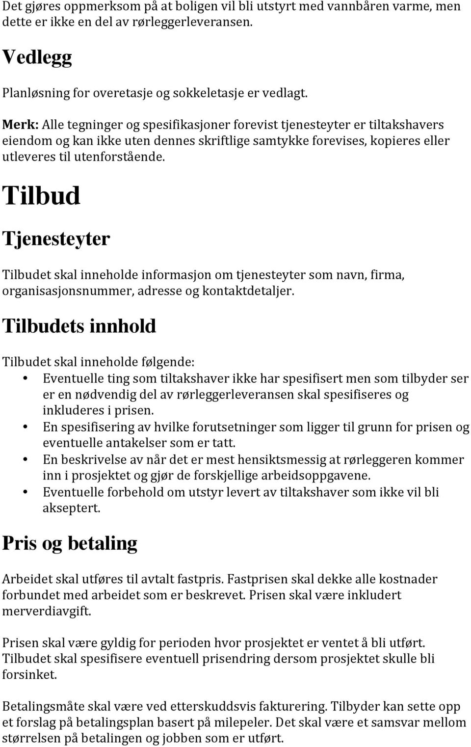 Tilbud Tjenesteyter Tilbudet skal inneholde informasjon om tjenesteyter som navn, firma, organisasjonsnummer, adresse og kontaktdetaljer.