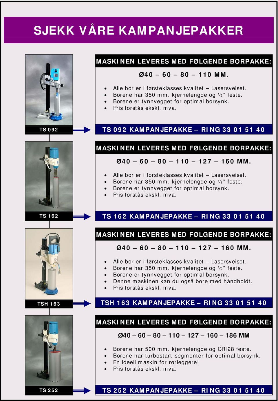 Alle bor er i førsteklasses kvalitet Lasersveiset. Borene har 350 mm. kjernelengde og ½ feste. Borene er tynnvegget for optimal borsynk. Pris forstås ekskl. mva.