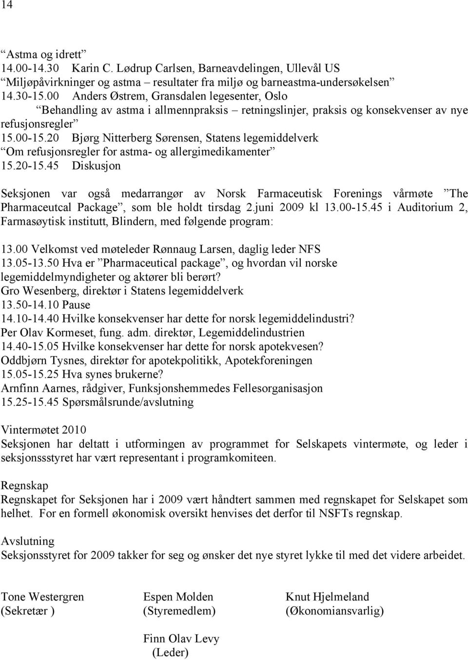 20 Bjørg Nitterberg Sørensen, Statens legemiddelverk Om refusjonsregler for astma- og allergimedikamenter 15.20-15.