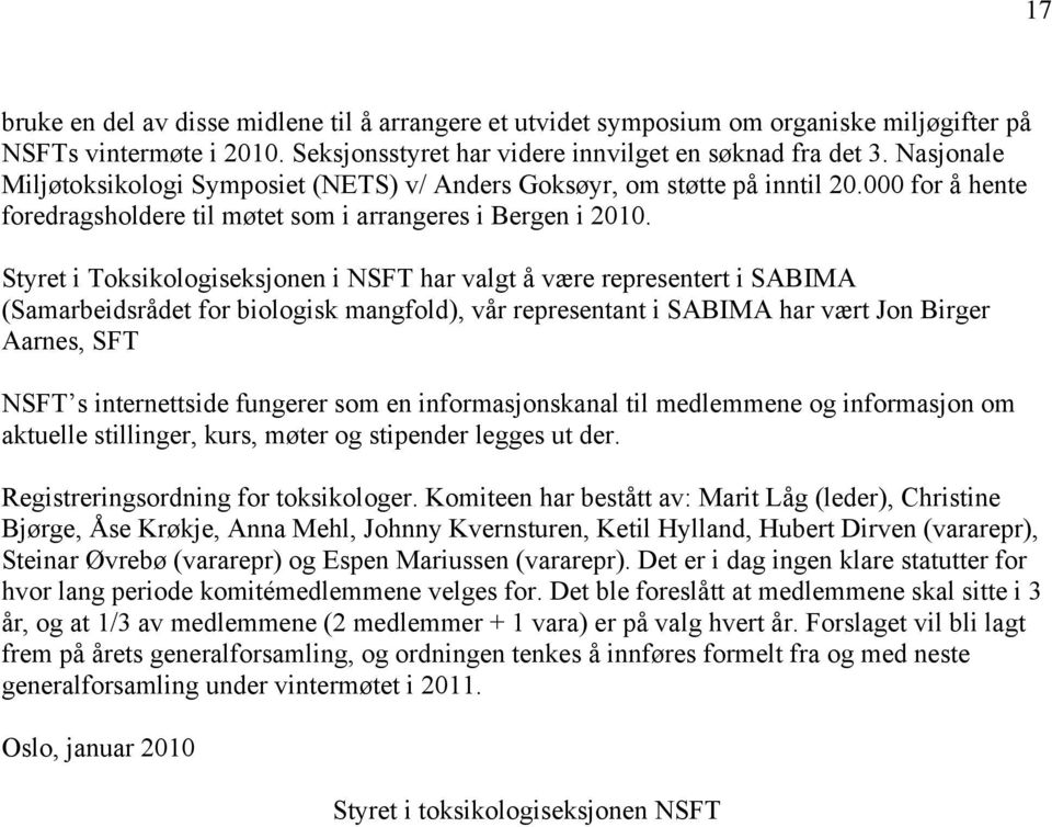 Styret i Toksikologiseksjonen i NSFT har valgt å være representert i SABIMA (Samarbeidsrådet for biologisk mangfold), vår representant i SABIMA har vært Jon Birger Aarnes, SFT NSFT s internettside