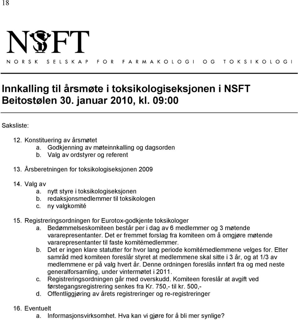 Registreringsordningen for Eurotox-godkjente toksikologer a. Bedømmelseskomiteen består per i dag av 6 medlemmer og 3 møtende vararepresentanter.