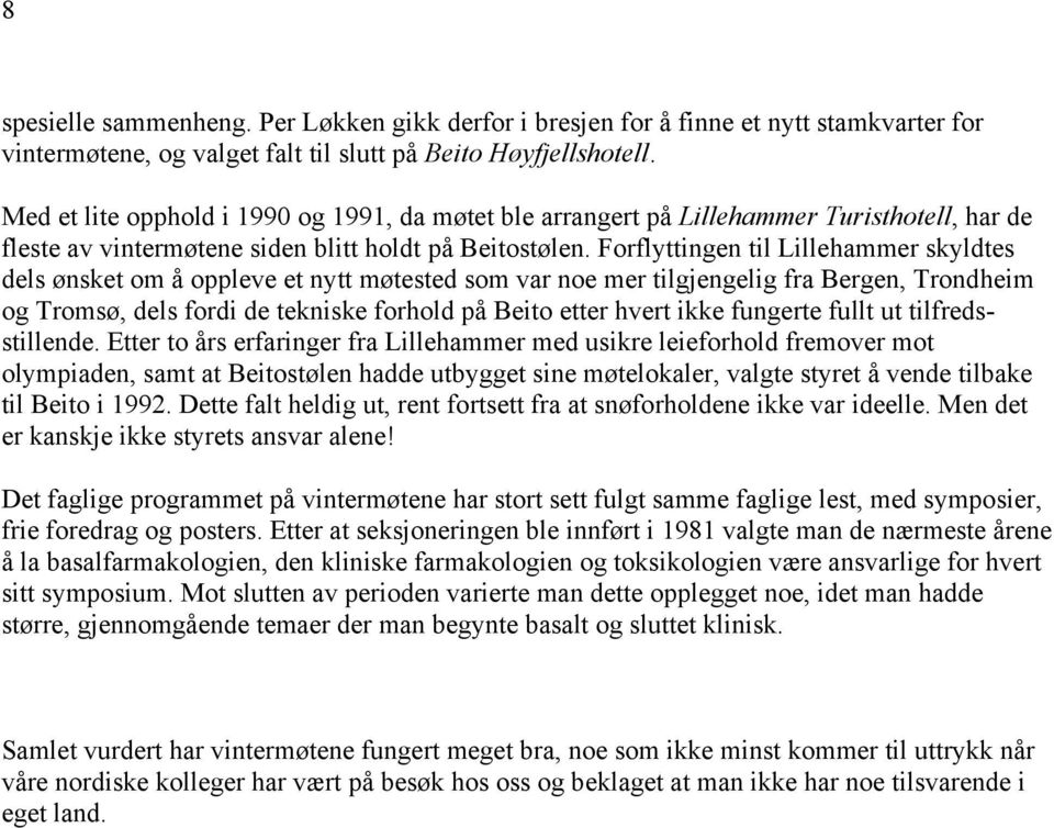 Forflyttingen til Lillehammer skyldtes dels ønsket om å oppleve et nytt møtested som var noe mer tilgjengelig fra Bergen, Trondheim og Tromsø, dels fordi de tekniske forhold på Beito etter hvert ikke