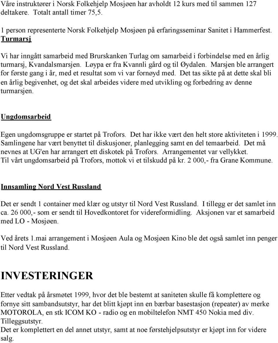 Turmarsj Vi har inngått samarbeid med Brurskanken Turlag om samarbeid i forbindelse med en årlig turmarsj, Kvandalsmarsjen. Løypa er fra Kvannli gård og til Øydalen.