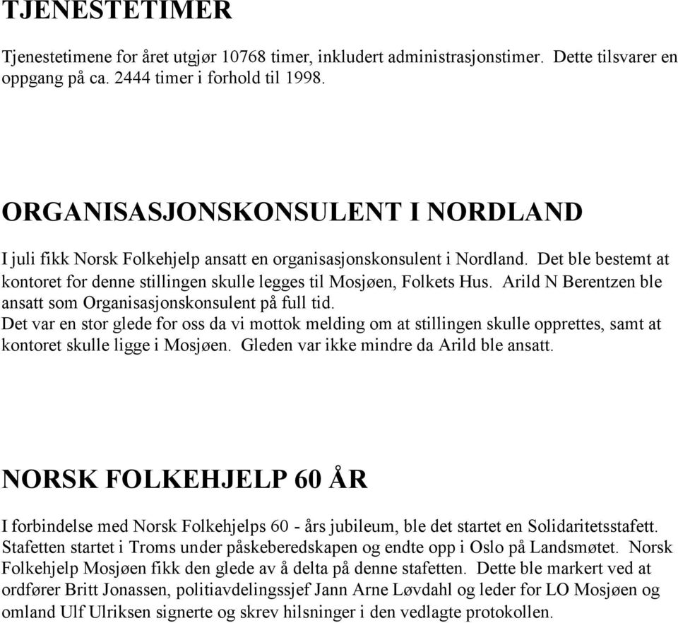 Arild N Berentzen ble ansatt som Organisasjonskonsulent på full tid. Det var en stor glede for oss da vi mottok melding om at stillingen skulle opprettes, samt at kontoret skulle ligge i Mosjøen.