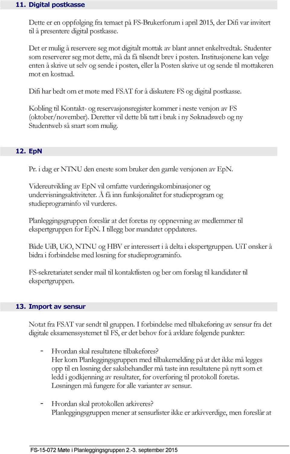 Institusjonene kan velge enten å skrive ut selv og sende i posten, eller la Posten skrive ut og sende til mottakeren mot en kostnad.