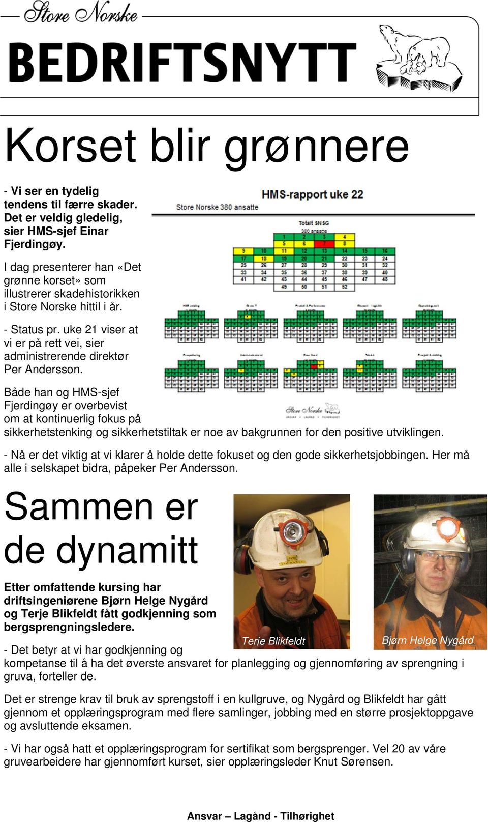 Både han og HMS-sjef Fjerdingøy er overbevist om at kontinuerlig fokus på sikkerhetstenking og sikkerhetstiltak er noe av bakgrunnen for den positive utviklingen.