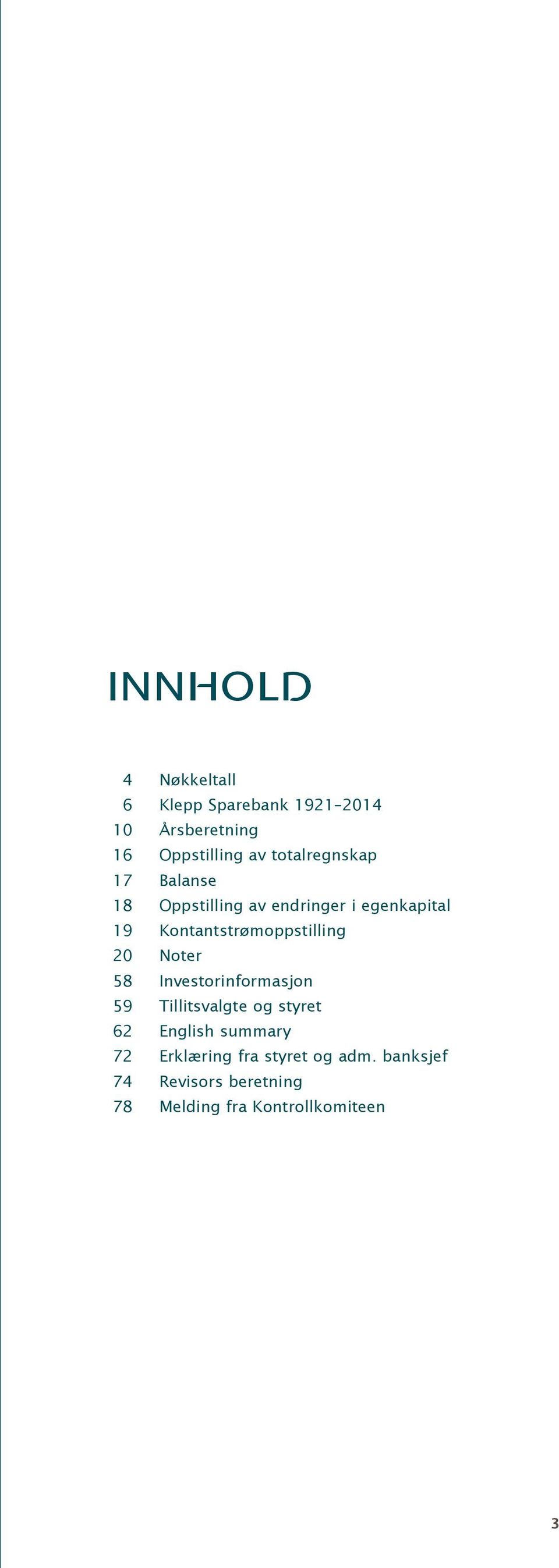 Kontantstrømoppstilling 20 Noter 58 Investorinformasjon 59 Tillitsvalgte og styret 62