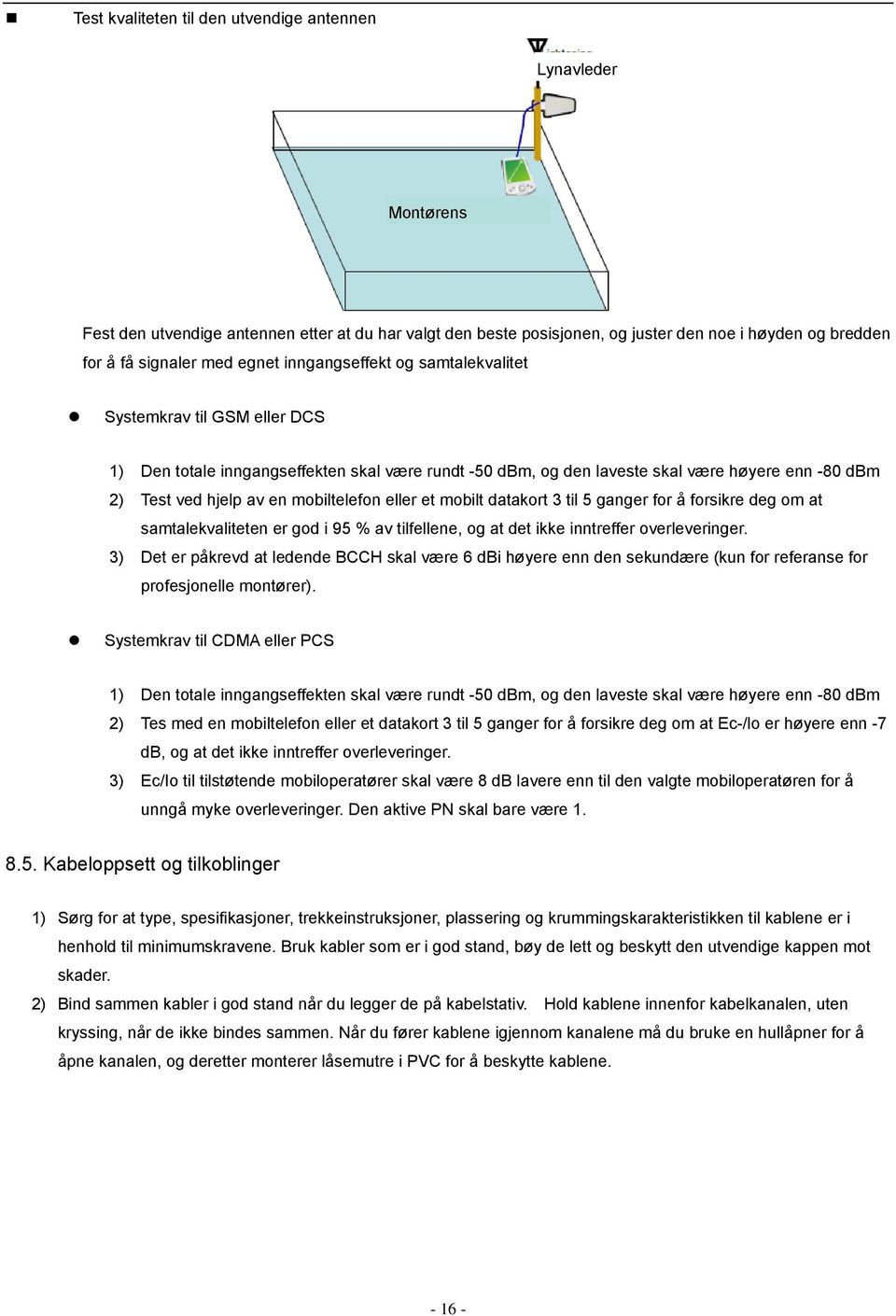 mobiltelefon eller et mobilt datakort 3 til 5 ganger for å forsikre deg om at samtalekvaliteten er god i 95 % av tilfellene, og at det ikke inntreffer overleveringer.