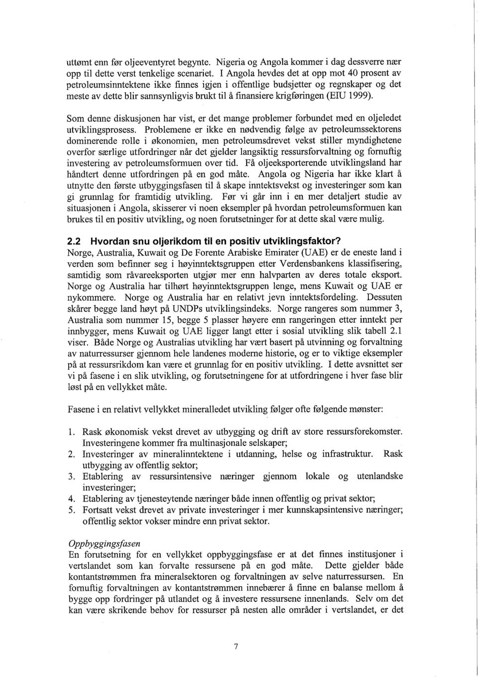 (EID 1999). Som denne diskusjonen har vist, er det mange problemer forbundet med en oljeledet utviklingsprosess.