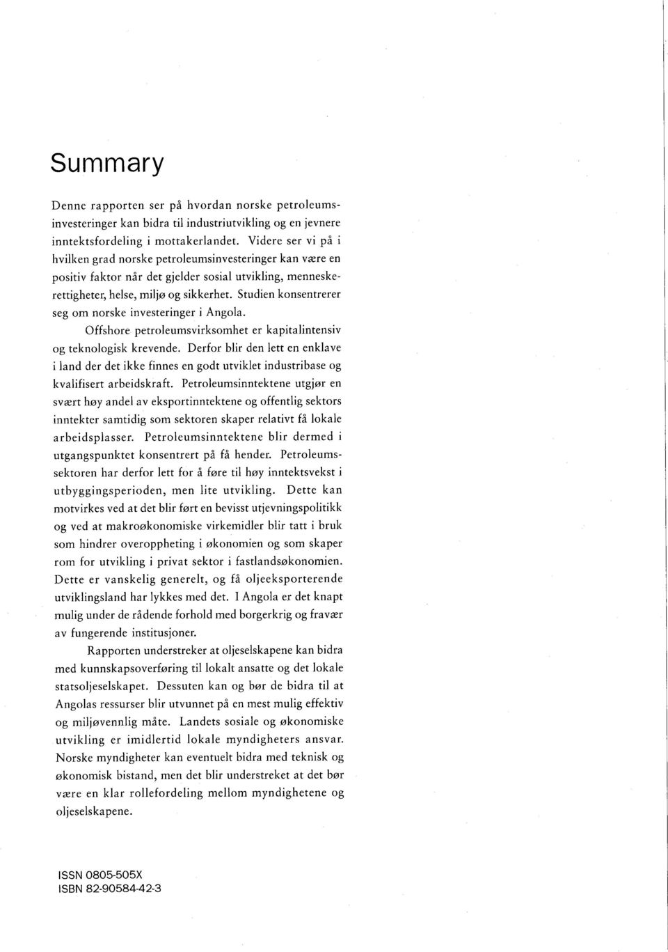 Studien konsentrerer seg om norske investeringer i Angola. Offshore petroleumsvirksomhet er kapitalintensiv og teknologisk krevende.