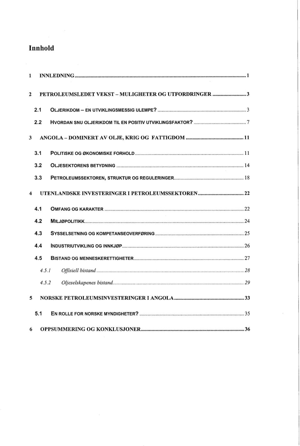 3 PETROLEUMSSEKTOREN, STRUKTUR OG REGULERINGER... 18 4 UTENLANDSKE INVESTERINGER I PETROLEUMSSEKTOREN... 22 4.1 4.2 4.3 4.4 4.5 4.5.1 4.5.2 OMFANG OG KARAKTER...22 MILJØPOLITIKK.