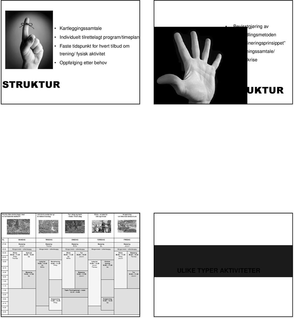 Litt trim & svette kan gi en lettere hverdag Tur i skog og mark - helse i hvert steg Elixia et sted for trim og trivsel Avspenning - en time mot stress & uro KL MANDAG TIRSDAG ONSDAG TORSDAG FREDAG