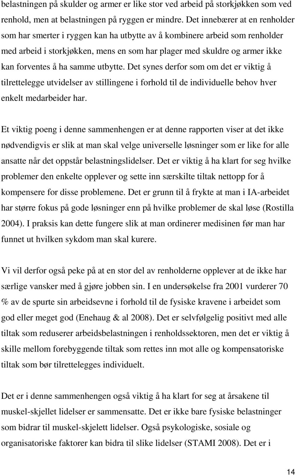 samme utbytte. Det synes derfor som om det er viktig å tilrettelegge utvidelser av stillingene i forhold til de individuelle behov hver enkelt medarbeider har.