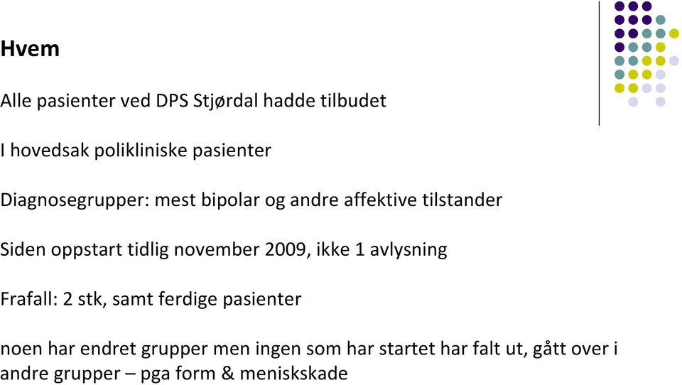 november 2009, ikke 1 avlysning Frafall: 2 stk, samt ferdige pasienter noen har endret