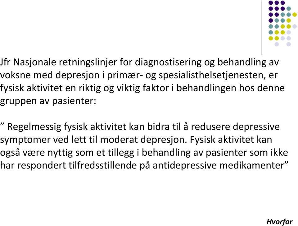 Regelmessig fysisk aktivitet kan bidra til å redusere depressive symptomer ved lett til moderat depresjon.