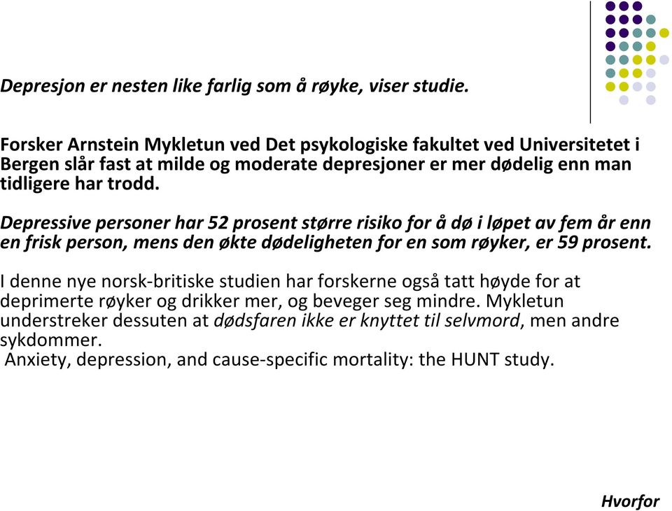 Depressive personer har 52 prosent større risiko for ådøi løpet av fem år enn en frisk person, mens den økte dødeligheten for en som røyker, er 59 prosent.